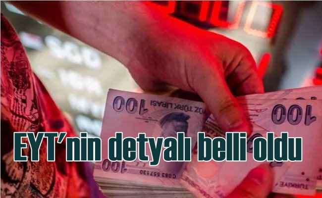 EYT’LİLERİN DETAYLARI BELLİ OLDU