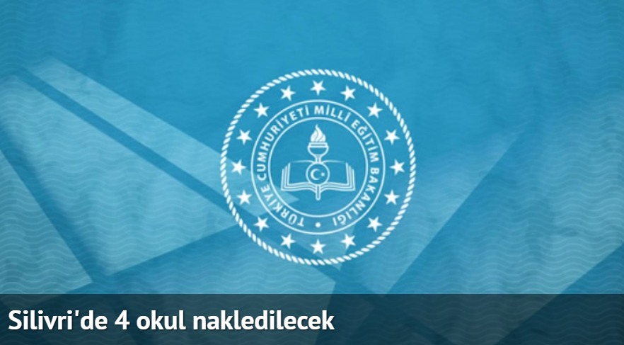 SİLİVRİ’DE 4 OKUL NAKLEDİLECEK..