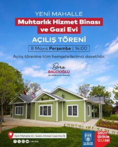 Yeni Mahalle Muhtarlık Hizmet Binası ve Gazi Evi Açılıyor