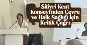 Silivri Kent Konseyi’nden Çevre ve Halk Sağlığı İçin Kritik Çağrı