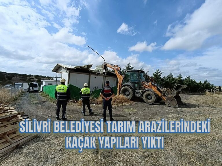 SİLİVRİ BELEDİYESİ TARIM ARAZİLERİNDEKİ KAÇAK YAPILARI YIKTI