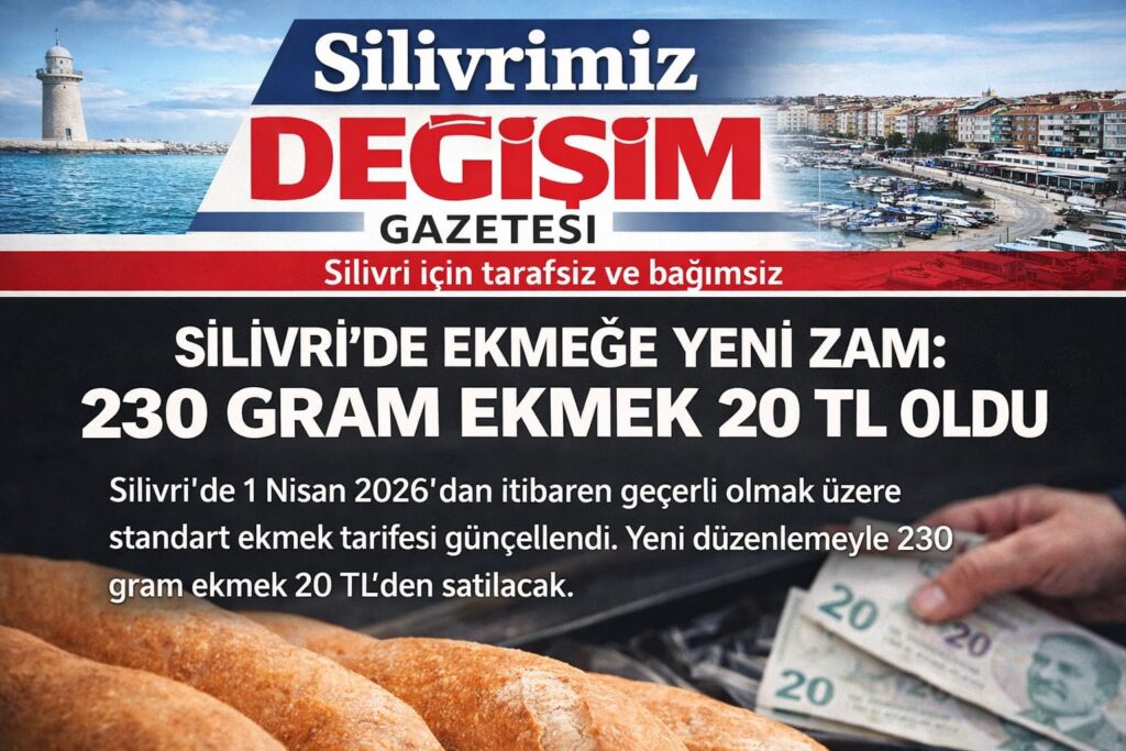 Silivri’de Ekmeğe Yeni Zam: 230 Gram Ekmek 20 TL Oldu!