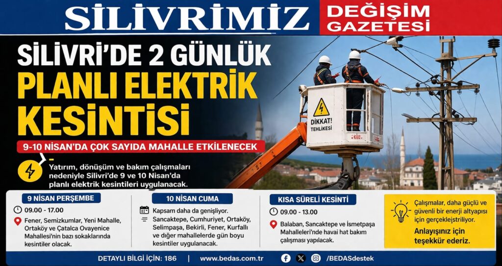 Silivri’de 2 Günlük Planlı Elektrik Kesintisi: 9-10 Nisan’da Çok Sayıda Mahalle Etkilenecek