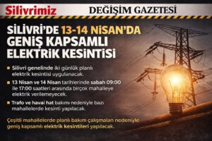 Silivri’de 13-14 Nisan Alarmı: Geniş Kapsamlı Elektrik Kesintisi