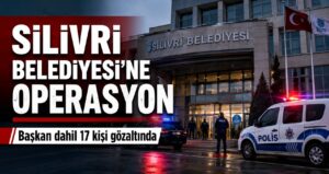 Silivri Belediyesi’ne Operasyon: Başkan Balcıoğlu Dahil 17 Kişi Gözaltında
