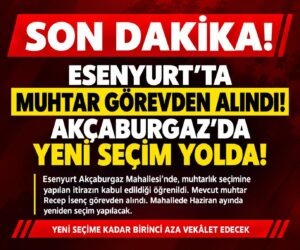 SON DAKİKA! ESENYURT’TA MUHTAR GÖREVDEN ALINDI